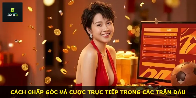 Cách chấp góc và cược trực tiếp trong các trận đấu